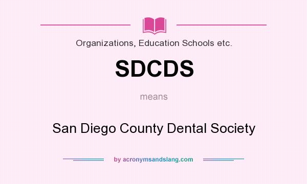 What does SDCDS mean? It stands for San Diego County Dental Society