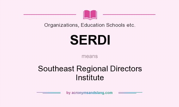 What does SERDI mean? It stands for Southeast Regional Directors Institute