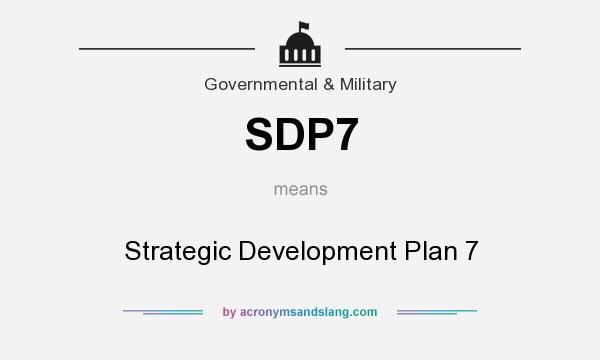 What does SDP7 mean? It stands for Strategic Development Plan 7