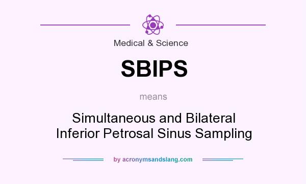 What does SBIPS mean? It stands for Simultaneous and Bilateral Inferior Petrosal Sinus Sampling