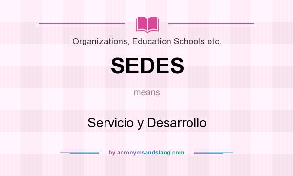 What does SEDES mean? It stands for Servicio y Desarrollo
