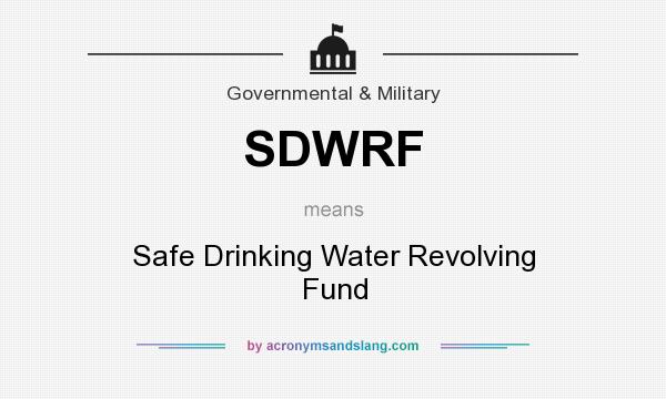 What does SDWRF mean? It stands for Safe Drinking Water Revolving Fund