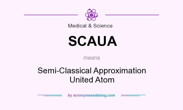 What does SCAUA mean? It stands for Semi-Classical Approximation United Atom