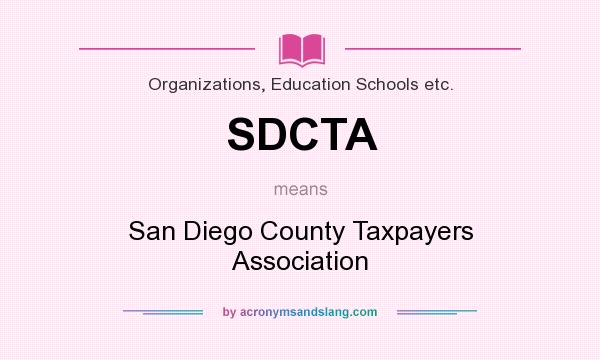 What does SDCTA mean? It stands for San Diego County Taxpayers Association