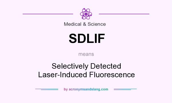 What does SDLIF mean? It stands for Selectively Detected Laser-Induced Fluorescence