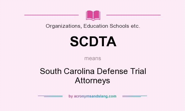 What does SCDTA mean? It stands for South Carolina Defense Trial Attorneys