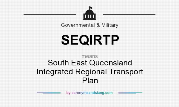What does SEQIRTP mean? It stands for South East Queensland Integrated Regional Transport Plan