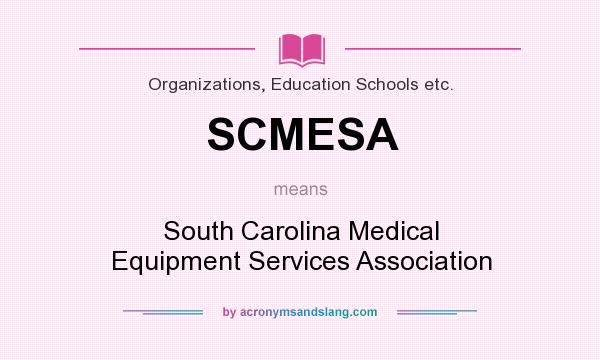 What does SCMESA mean? It stands for South Carolina Medical Equipment Services Association