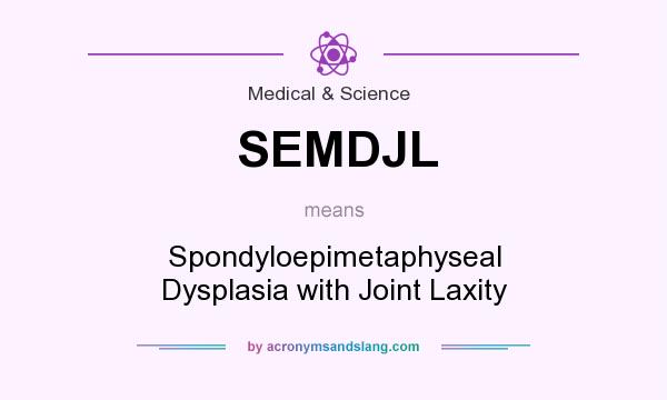 What does SEMDJL mean? It stands for Spondyloepimetaphyseal Dysplasia with Joint Laxity