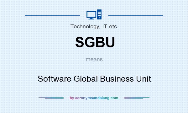 What does SGBU mean? It stands for Software Global Business Unit