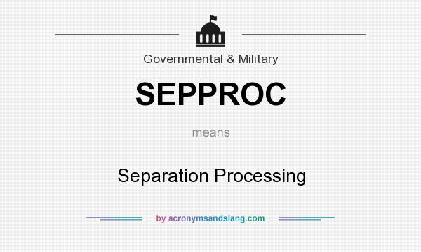 What does SEPPROC mean? It stands for Separation Processing