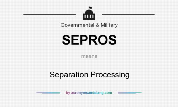 What does SEPROS mean? It stands for Separation Processing