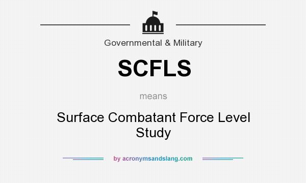 What does SCFLS mean? It stands for Surface Combatant Force Level Study