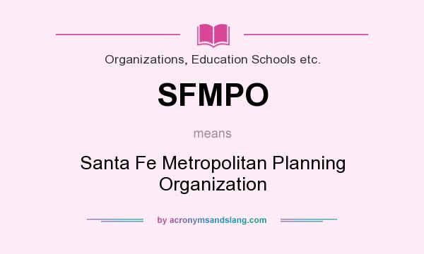 What does SFMPO mean? It stands for Santa Fe Metropolitan Planning Organization