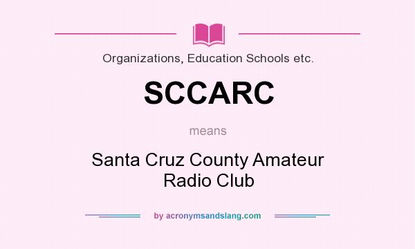 What does SCCARC mean? It stands for Santa Cruz County Amateur Radio Club