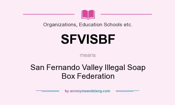What does SFVISBF mean? It stands for San Fernando Valley Illegal Soap Box Federation