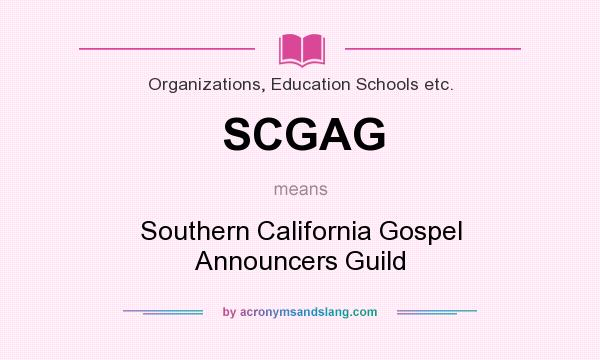 What does SCGAG mean? It stands for Southern California Gospel Announcers Guild