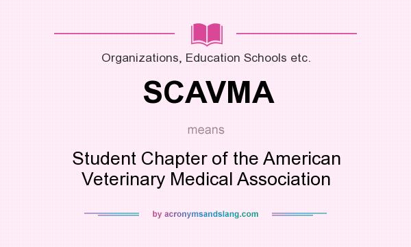 What does SCAVMA mean? It stands for Student Chapter of the American Veterinary Medical Association