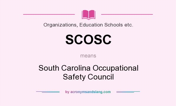 What does SCOSC mean? It stands for South Carolina Occupational Safety Council