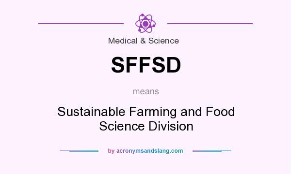 What does SFFSD mean? It stands for Sustainable Farming and Food Science Division