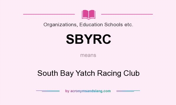 What does SBYRC mean? It stands for South Bay Yatch Racing Club