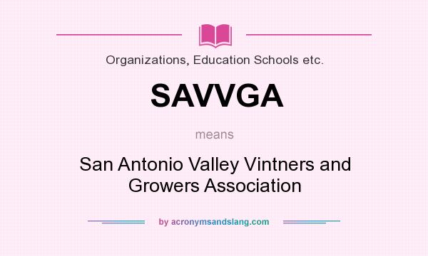 What does SAVVGA mean? It stands for San Antonio Valley Vintners and Growers Association