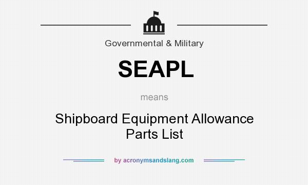 What does SEAPL mean? It stands for Shipboard Equipment Allowance Parts List