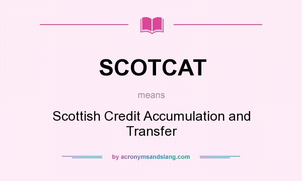 What does SCOTCAT mean? It stands for Scottish Credit Accumulation and Transfer