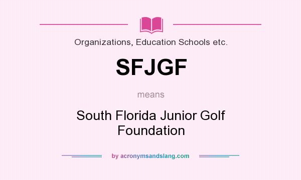 What does SFJGF mean? It stands for South Florida Junior Golf Foundation
