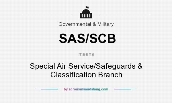 What does SAS/SCB mean? It stands for Special Air Service/Safeguards & Classification Branch