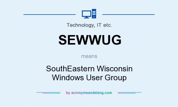 What does SEWWUG mean? It stands for SouthEastern Wisconsin Windows User Group