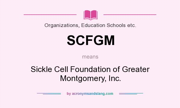 What does SCFGM mean? It stands for Sickle Cell Foundation of Greater Montgomery, Inc.