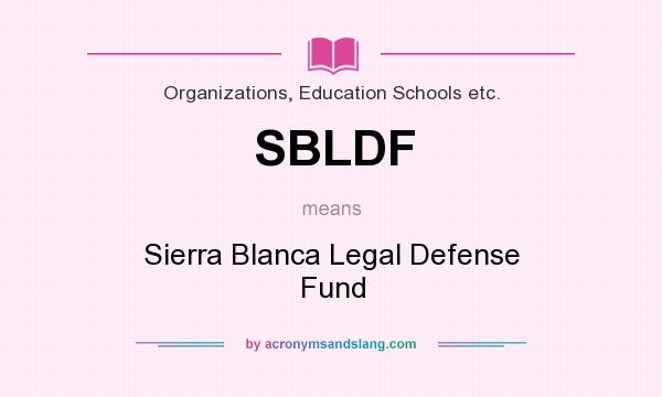What does SBLDF mean? It stands for Sierra Blanca Legal Defense Fund
