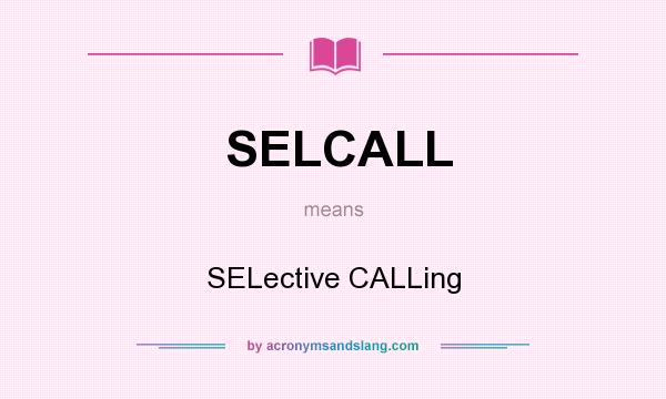 What does SELCALL mean? It stands for SELective CALLing