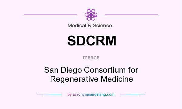 What does SDCRM mean? It stands for San Diego Consortium for Regenerative Medicine