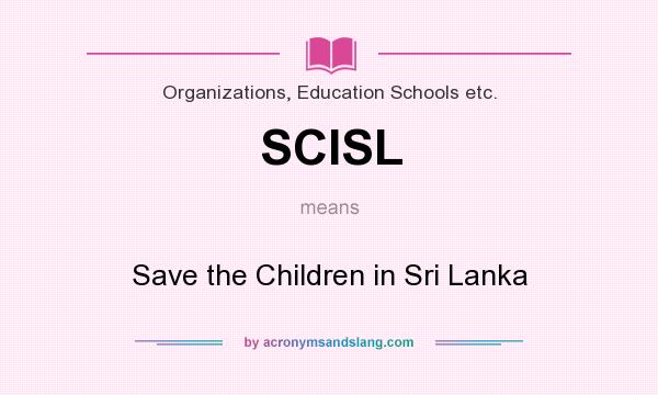 What does SCISL mean? It stands for Save the Children in Sri Lanka