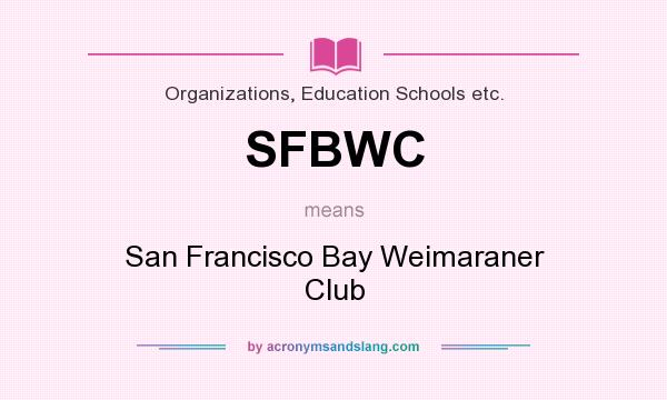What does SFBWC mean? It stands for San Francisco Bay Weimaraner Club