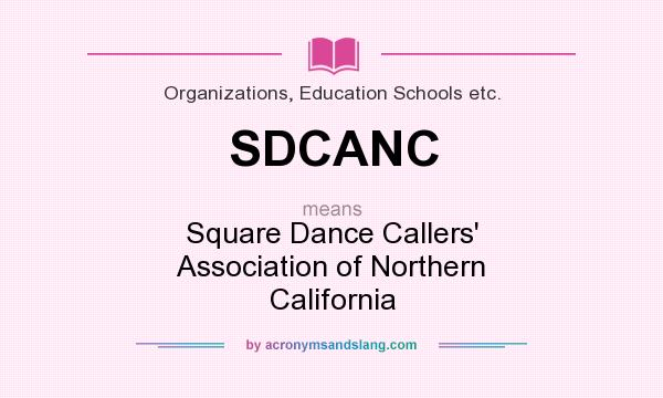 What does SDCANC mean? It stands for Square Dance Callers` Association of Northern California