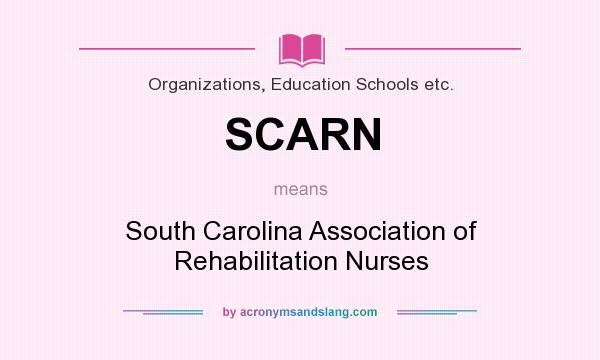 What does SCARN mean? It stands for South Carolina Association of Rehabilitation Nurses