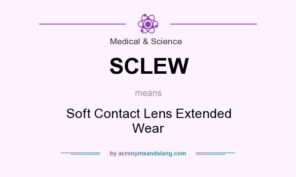 What does SCLEW mean? It stands for Soft Contact Lens Extended Wear