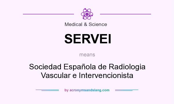 What does SERVEI mean? It stands for Sociedad Española de Radiologia Vascular e Intervencionista