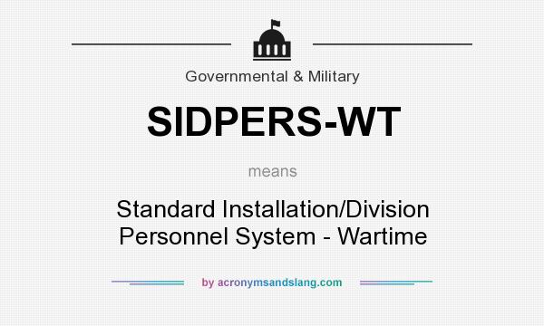 What does SIDPERS-WT mean? It stands for Standard Installation/Division Personnel System - Wartime