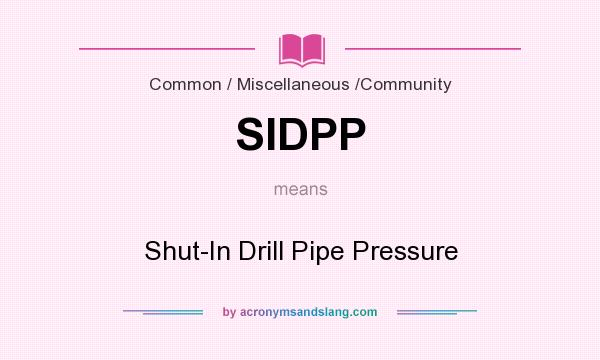What does SIDPP mean? It stands for Shut-In Drill Pipe Pressure