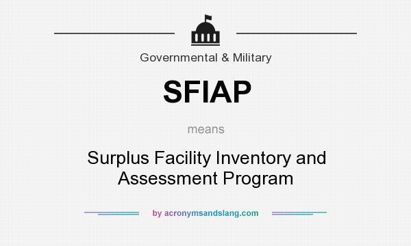 What does SFIAP mean? It stands for Surplus Facility Inventory and Assessment Program