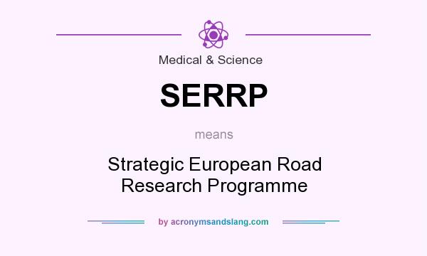 What does SERRP mean? It stands for Strategic European Road Research Programme