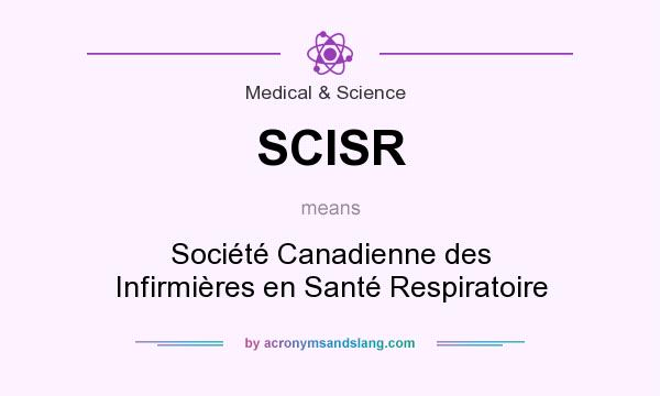 What does SCISR mean? It stands for Société Canadienne des Infirmières en Santé Respiratoire