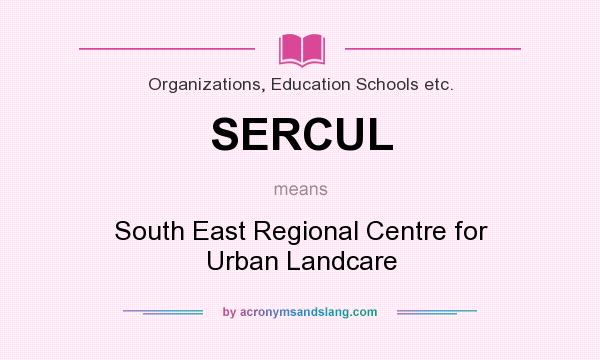 What does SERCUL mean? It stands for South East Regional Centre for Urban Landcare