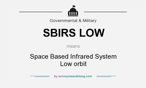 What does SBIRS LOW mean? It stands for Space Based Infrared System Low orbit