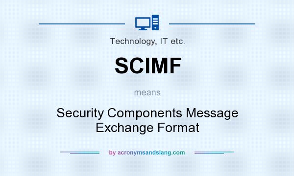 What does SCIMF mean? It stands for Security Components Message Exchange Format