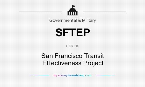 What does SFTEP mean? It stands for San Francisco Transit Effectiveness Project